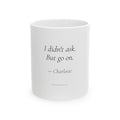 Personalized I Didn't Ask But Go On Mug