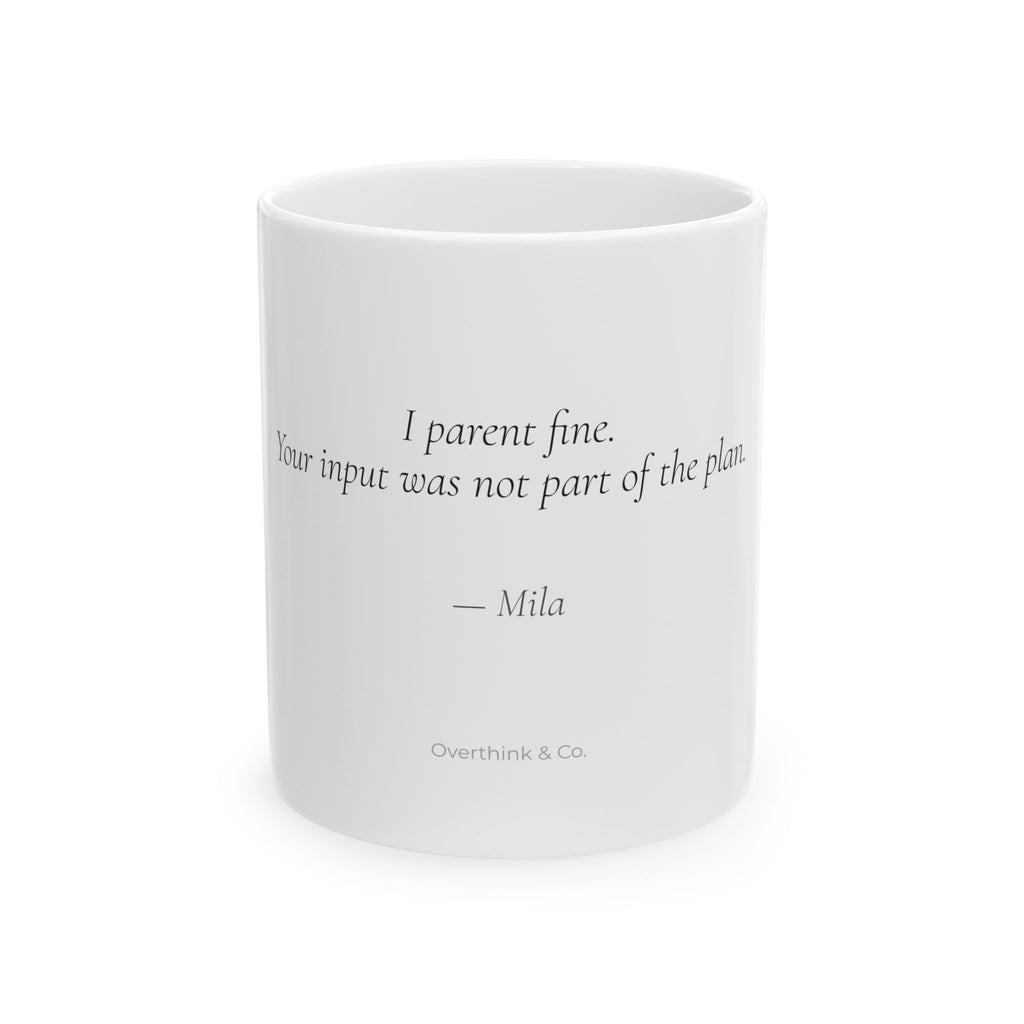 I Parent Fine Your Input Was Not Part of the Plan Mug | Personalized Mom Gift