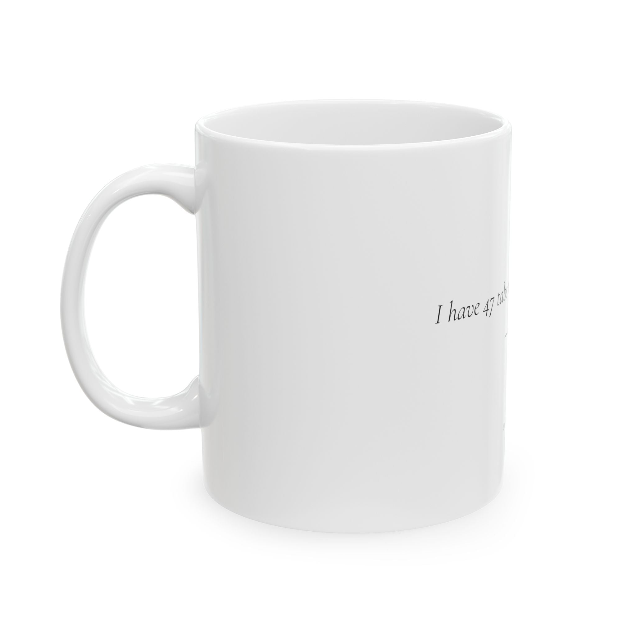 I Have 47 Tabs Open and Zero Regrets Mug | Personalized Gift for Her