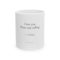 Personalized I Love You Please Stop Talking Mug