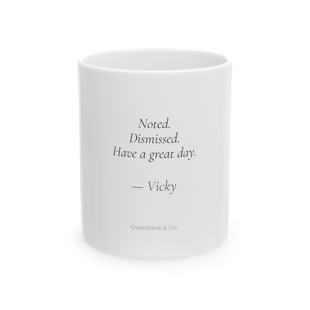 Noted Dismissed Have a Great Day Mug | Personalized Funny Gift for Her