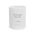 Personalized Ask Me Again I Dare You Mug