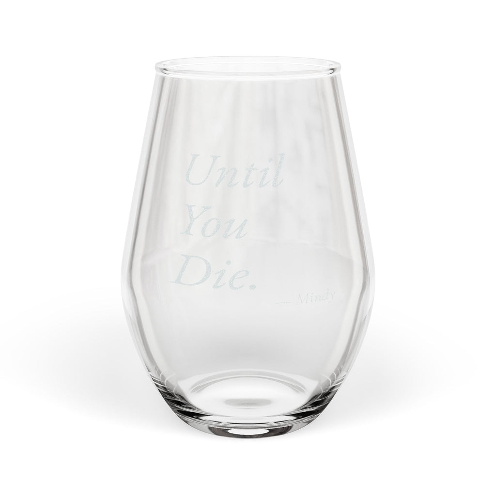 Until You Die Personalized Stemless Wine Glass | Funny Mom Gift