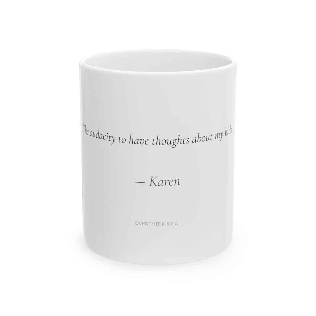Personalized The Audacity to Have Thoughts About My Kids Mug