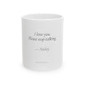 I Love You Please Stop Talking Mug | Personalized Funny Gift for Her